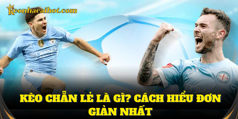 Kèo chẵn lẻ đơn giản nhưng mang tính may rủi