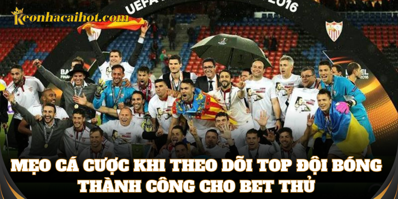 Mẹo cá cược khi theo dõi top đội bóng thành công