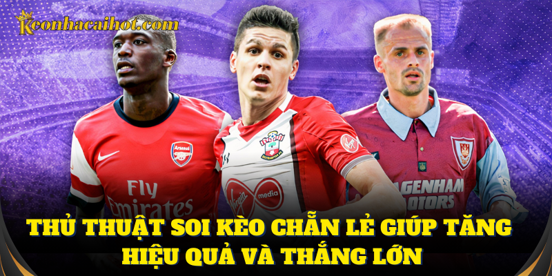 Thủ thuật soi kèo chẵn lẻ giúp tăng hiệu quả