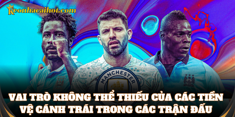 Các tiền vệ cánh trái luôn bùng nổ trên sân cỏ