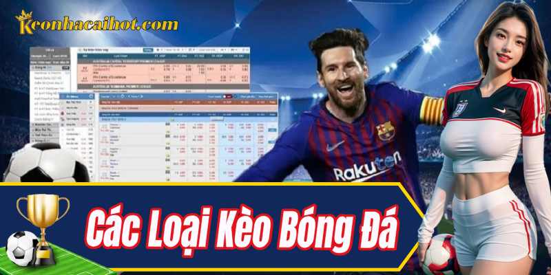 Tổng quan các loại kèo bóng đá phổ biến hiện nay