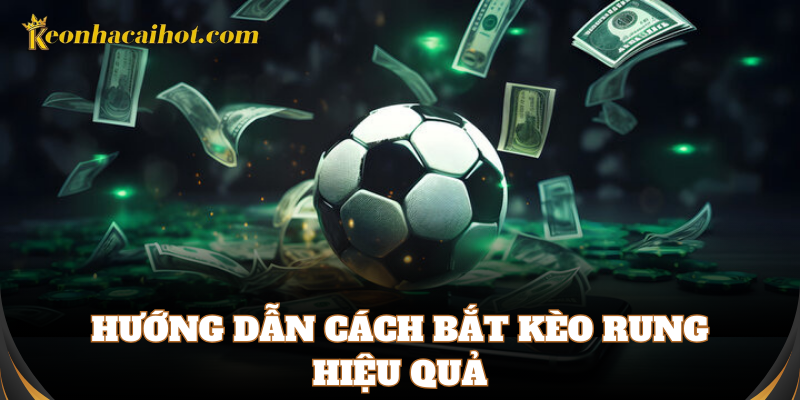 Cách soi Kèo Rung hiệu quả cho dân cá độ bóng đá