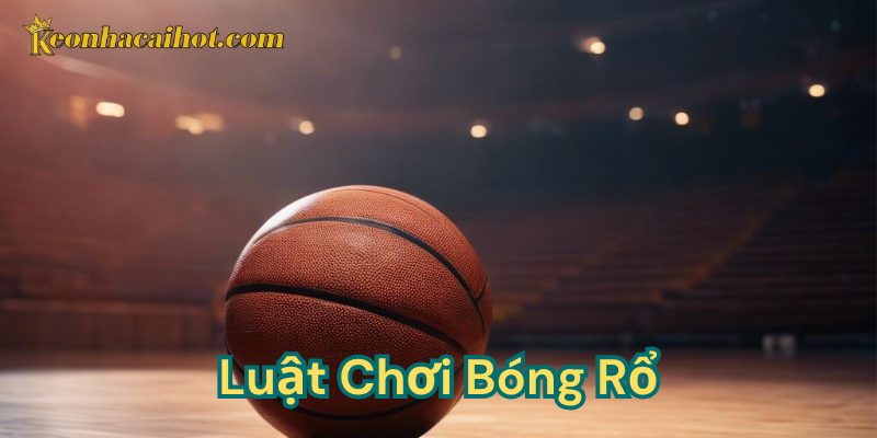 Luật chơi bóng rổ kèo nhà cái