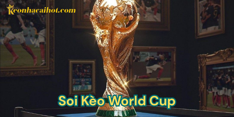 Soi kèo world cup một cách bài bản