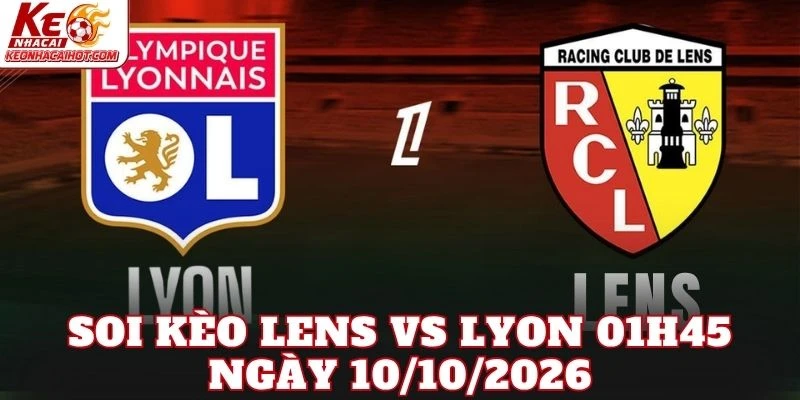 Soi Kèo Lens Vs Lyon 01h45 Ngày 10/10/2026